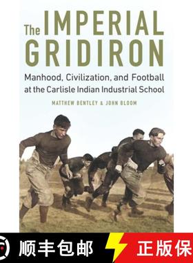 【3-4周达】The Imperial Gridiron: Manhood, Civilization, and Football at the Carlisle Indian Industri... [9781496213372]