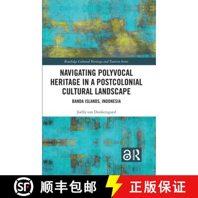 【3-4周达】精装 Navigating Polyvocal Heritage in a Postcolonial Cultural Landscape: Banda Islands, In... [9781032883380]