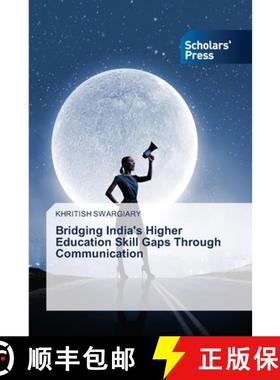 【3-4周达】Bridging India's Higher Education Skill Gaps Through Communication [9783639862348]