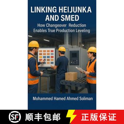 【3-4周达】Linking Heijunka and SMED: How Changeover Reduction Enables True Production Leveling [9798295473753]