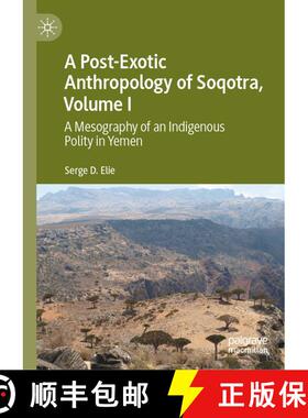 【3-4周达】A Post-Exotic Anthropology of Soqotra, Volume I : A Mesography of an Indigenous Polity in ... [9783030456375]