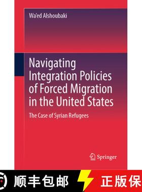 【3-4周达】Navigating Integration Policies of Forced Migration in the United States: The Case of Syri... [9783031587900]