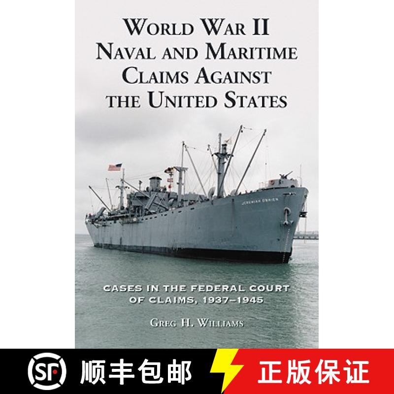 【3-4周达】World War II Naval and Maritime Claims Against the United States : Cases in the Federal Co... [9780786425013]