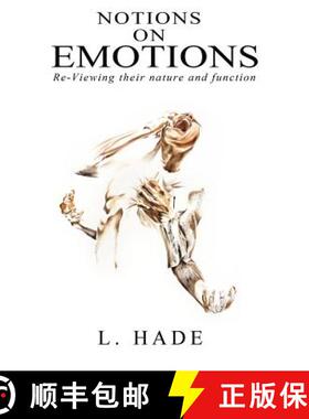 预订 Notions on Emotions: Re-Viewing Their Nature and Function [9780692997819]