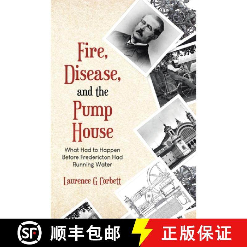 预订 Fire, Disease, and the Pump House: What Had to Happen Before Fredericton Had Running Water [9780228835417]