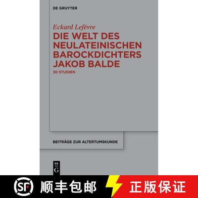 【3-4周达】Die Welt Des Neulateinischen Barockdichters Jakob Balde: 30 Studien [9783111405575]