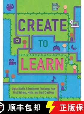 【3-4周达】Create to Learn: Digital Skills & Traditional Teachings from First Nations, Métis and Inu... [9780578867311]