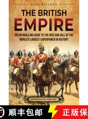 预订 The British Empire: An Enthralling Guide to the Rise and Fall of the World's Largest Superpower ... [9798887653129]