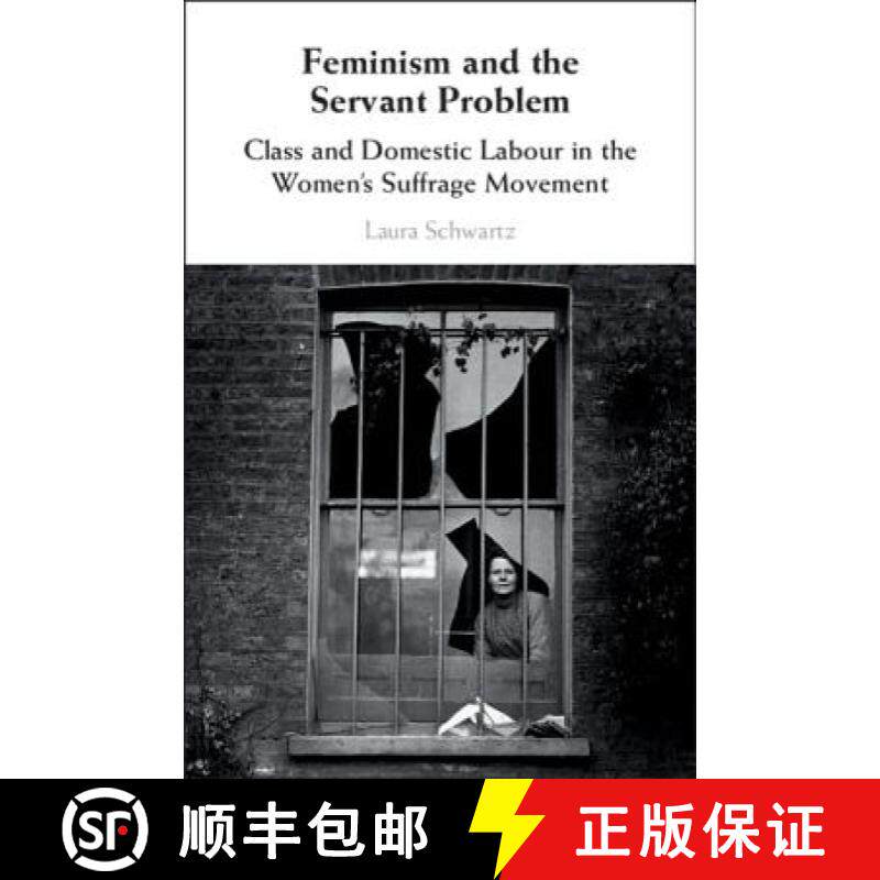 【3-4周达】Feminism and the Servant Problem: Class and Domestic Labour in the Women's Suffrage Movement [9781108471336]