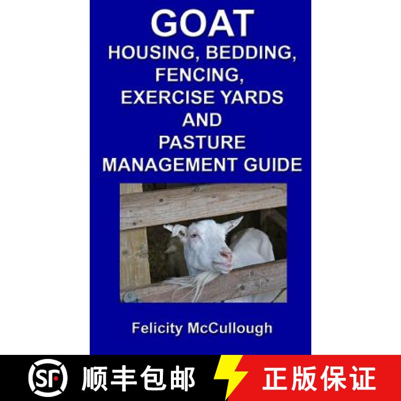 【2-3周达】Goat Housing, Bedding, Fencing, Exercise Yards And Pasture Management Guide: Goat Knowledge [9781781650417]