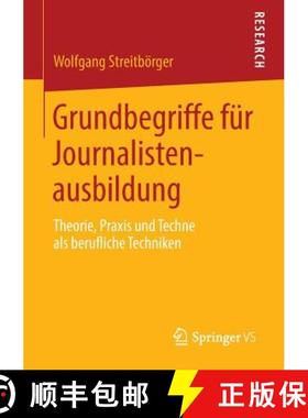 【3-4周达】Grundbegriffe Fï¿½r Journalistenausbildung: Theorie, Praxis Und Techne ALS Berufliche T... [9783658035600]