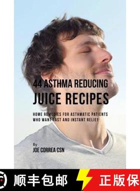 【3-4周达】44 Asthma Reducing Juice Recipes: Home Remedies for Asthmatic Patients Who Want Fast and I... [9781635318449]