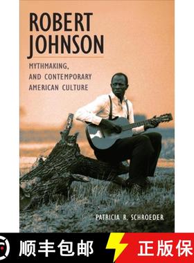 【3-4周达】Robert Johnson, Mythmaking, and Contemporary American Culture [9780252029158]