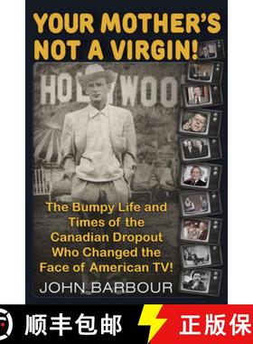 预订 Your Mother's Not a Virgin!: The Bumpy Life and Times of the Canadian Dropout Who Changed the Fa... [9781634242462]