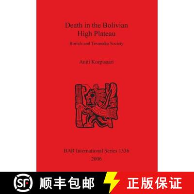 【3-4周达】Death in the Bolivian High Plateau: Burials and Tiwanaku Society: Burials and Tiwanaku Soc... [9781841719689]