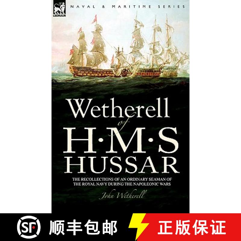 【2-3周达】Wetherell of H. M. S. Hussar the Recollections of an Ordinary Seaman of the Royal Navy Dur... [9781846775130]