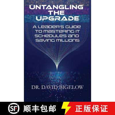 【3-4周达】精装 Untangling the Upgrade: A Leader's Guide to Mastering IT Schedules and Saving Millions [9781964754604]
