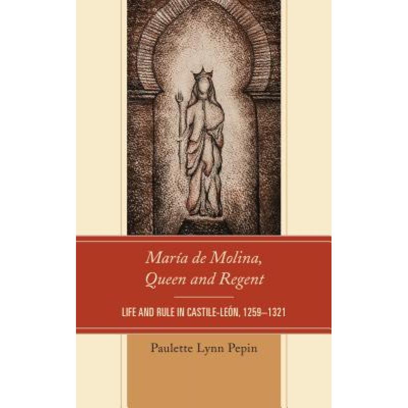 【4周达】María de Molina, Queen and Regent : Life and Rule in Castile-León, 1259-1321 [9781498505895] 书籍/杂志/报纸 原版其它 原图主图
