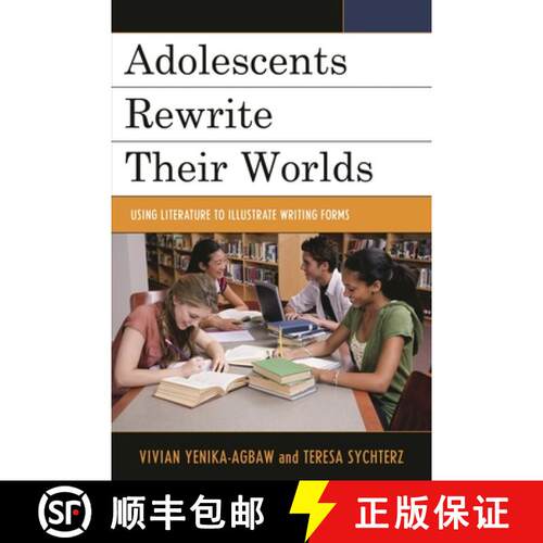 【3-4周达】Adolescents Rewrite their Worlds : Using Literature to Illustrate Writing Forms [9781475813234]