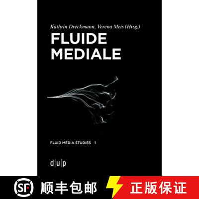 【3-4周达】Fluide Mediale: Medialität, Materialität Und Medienästhetik Des Fluiden [9783110779561]
