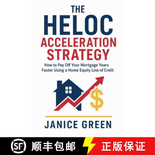 【3-4周达】The HELOC Acceleration Strategy: How to Pay Off Your Mortgage Years Faster Using a Home Eq... [9798232956288]