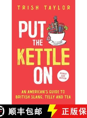 预订 Put The Kettle On: An American's Guide to British Slang, Telly and Tea. Pocket Size Edition [9781732865556]