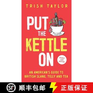 【3-4周达】Put The Kettle On: An American's Guide to British Slang, Telly and Tea. Pocket Size Edition [9781732865556]