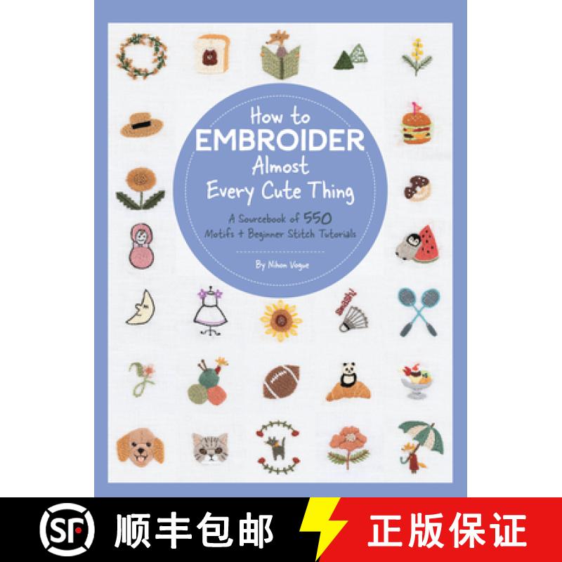 【2-3周达】How to Embroider Almost Every Cute Thing: A Sourcebook of 550 Motifs + Beginner Stitch Tut... [9780760377505]
