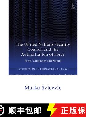【3-4周达】The United Nations Security Council and the Authorisation of Force: Form, Character and Na... [9781509971251]