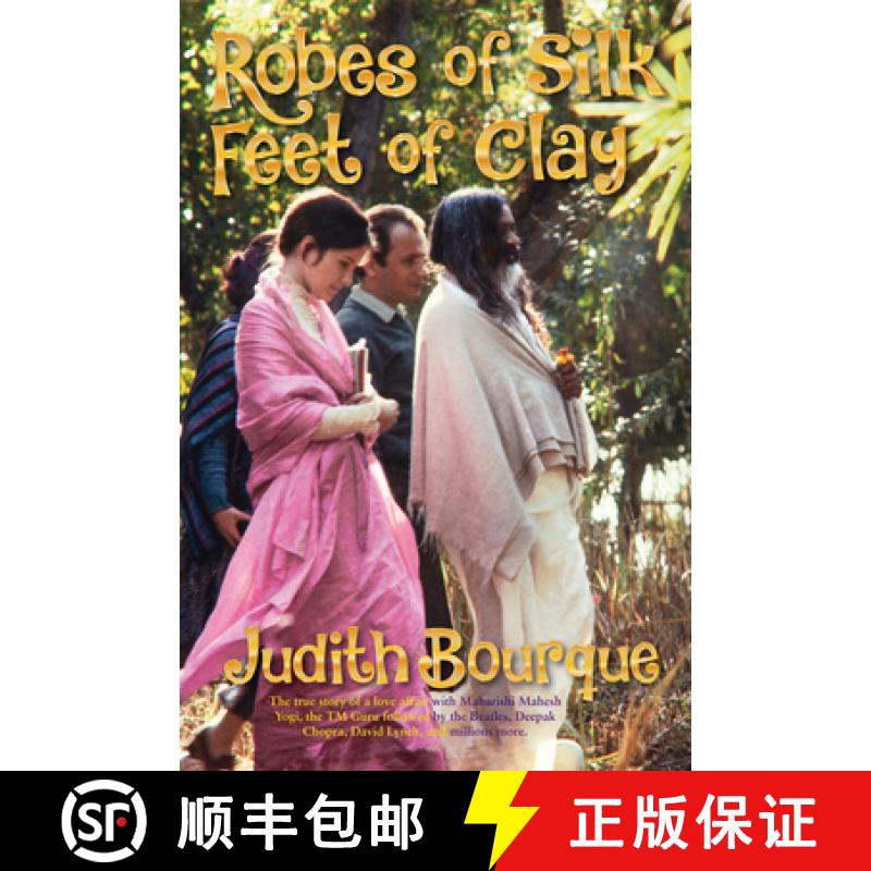 【3-4周达】Robes of Silk Feet of Clay : The True Story of a Love Affair with  Maharishi Mahesh Yogi t... [9781947637801]