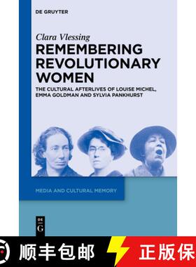 预订 Remembering Revolutionary Women: The Cultural Afterlives of Louise Michel, Emma Goldman and Sylv... [9783111570846]