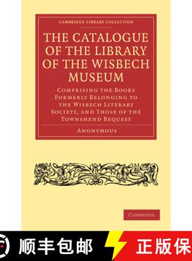 【3-4周达】Catalogue of the Library of the Wisbech Museum: Comprising the Books Formerly Belonging to... [9781108031189]