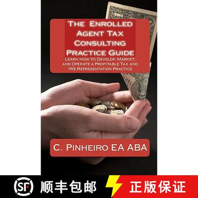 【3-4周达】The Enrolled Agent Tax Consulting Practice Guide: Learn How to Develop, Market, and Operat... [9780982266045]