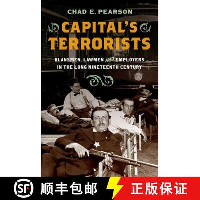 预订 Capital's Terrorists: Klansmen, Lawmen, and Employers in the Long Nineteenth Century [9781469671734]