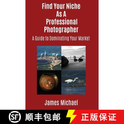 【3-4周达】Find Your Niche As A Professional Photographer: A Guide To Dominating Your Market [9780999766934]