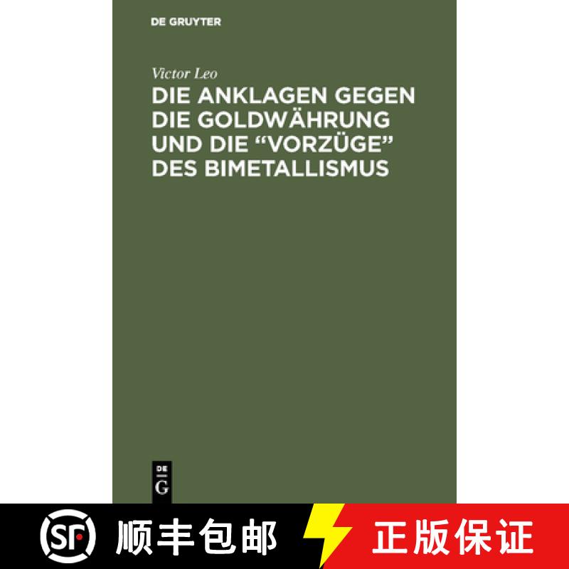 预订 Die Anklagen Gegen Die Goldwährung Und Die Vorzüge Des Bimetallismus [9783111285252]