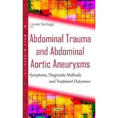 【4周达】Abdominal Trauma and Abdominal Aortic Aneurysms: Symptoms, Diagnostic Methods and Treatment ... [9781634834827]