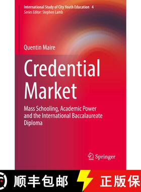 【3-4周达】Credential Market: Mass Schooling, Academic Power and the International Baccalaureate Diploma [9783030801717]