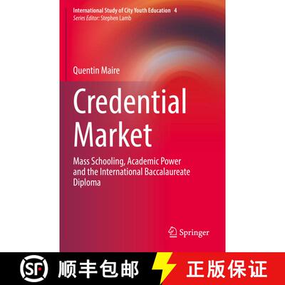 【3-4周达】Credential Market: Mass Schooling, Academic Power and the International Baccalaureate Diploma [9783030801717]
