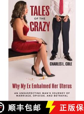 【3-4周达】Tales of the Crazy Why My Ex Embalmed Her Uterus: An Unsuspecting Man's Journey of Marriag... [9780999566701]