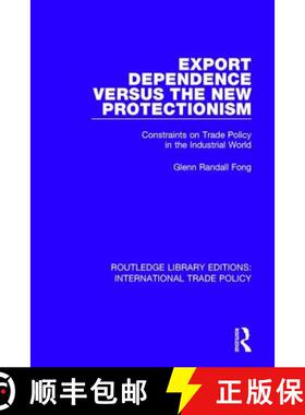 【3-4周达】Export Dependence versus the New Protectionism : Constraints on Trade Policy in the Indust... [9781138305175]