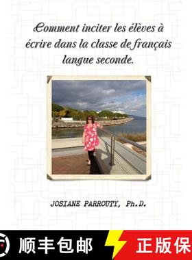 【3-4周达】Comment inciter les élèves à écrire dans la classe de français langue seconde [9781304538833]