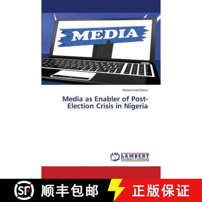 【3-4周达】Media as Enabler of Post-Election Crisis in Nigeria [9786207654567]