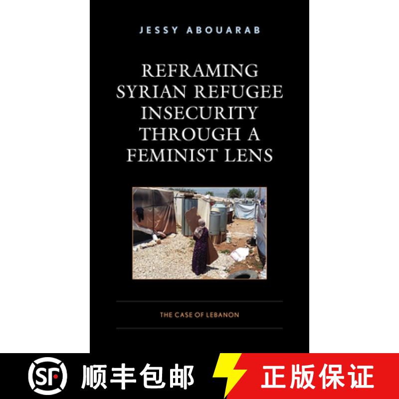 【3-4周达】Reframing Syrian Refugee Insecurity through a Feminist Lens : The Case of Lebanon [9781793613936]