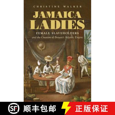 【3-4周达】精装 Jamaica Ladies – Female Slaveholders and the Creation of Britain`s Atlantic Empire [9781469655260]