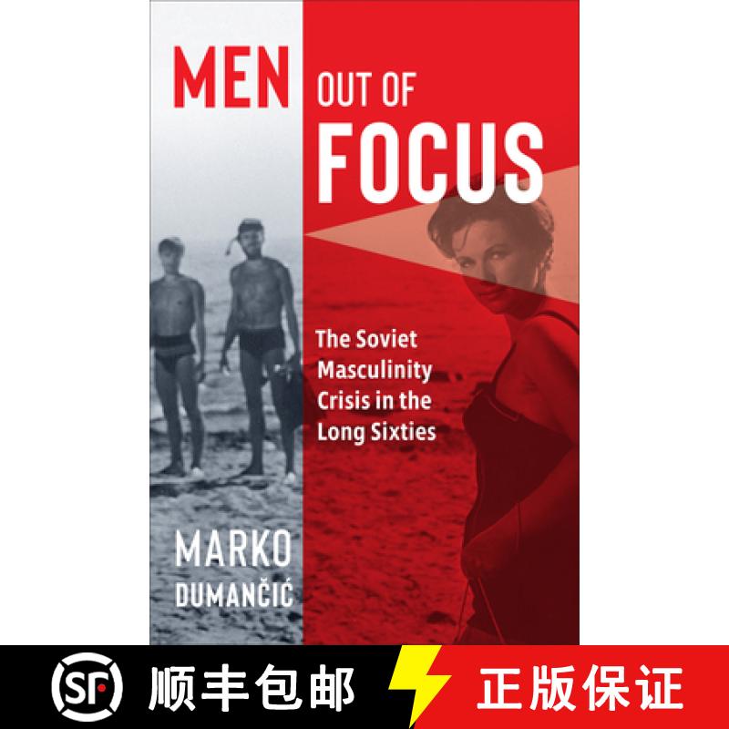 【3-4周达】Men Out of Focus : The Soviet Masculinity Crisis in the Long Sixties [9781487505257]