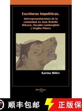 【3-4周达】Escrituras Impolíticas: Anti-Representaciones de la Comunidad En Juan Rodolfo Wilcock, Os... [9781930744660]