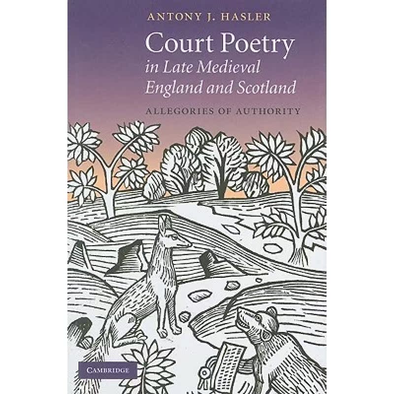 【4周达】Court Poetry in Late Medieval England and Scotland: Allegories of Authority - Court Poetry i... [9780521809573] 书籍/杂志/报纸 原版其它 原图主图