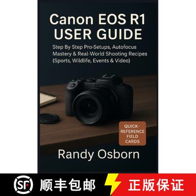 【3-4周达】Canon EOS R1 User Guide: Step by Step Pro Setups, Autofocus Mastery & Real-World Shooting ... [9781685225124]