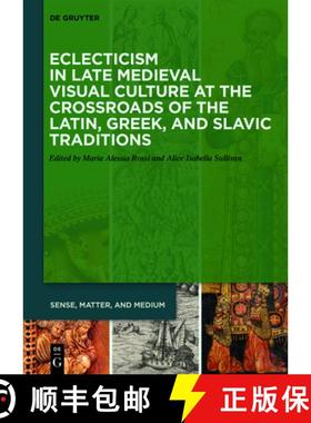 预订 Eclecticism in Late Medieval Visual Culture at the Crossroads of the Latin, Greek, and Slavic Tr... [9783110693164]
